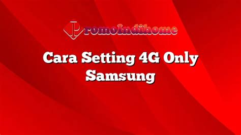 Cara Setting 4g Only Samsung